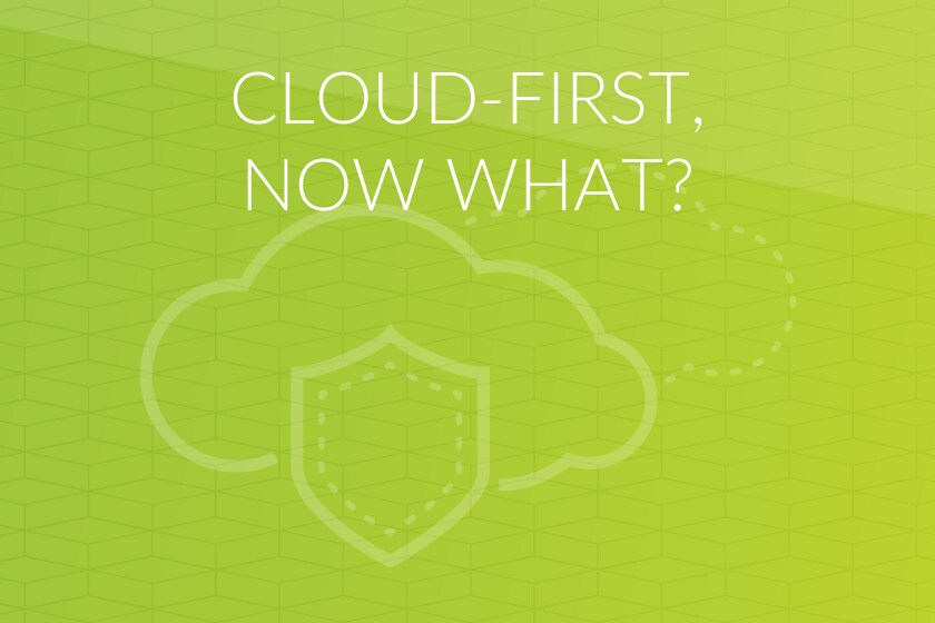 Cloud-First, Now What?